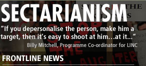 Sectarianism - 'If you depersonalise the person, make him a target, then it's easy to shoot at him...at it...' - Billy Mitchell, Programme Co-ordinator for LINC