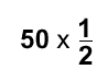 50 x (1/2)