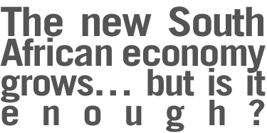 The new South African economy grows… but is it enough?