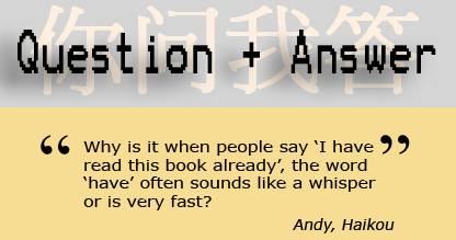 Why is it when people say 'I have read this book already', the word 'have' often sounds like a whisper or is very fast?