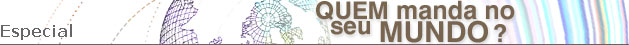 Quem manda no seu mundo?
