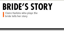 Claire Harkins, who played the bride, tells her story