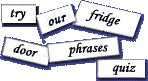 Try our Fridge door Phrases quiz