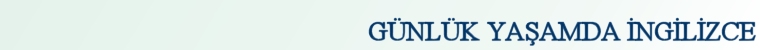 Günlük Yaşamda İngilizce
