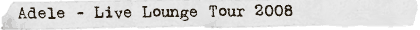 Adele - Live Lounge Tour 08