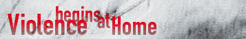 Violence Begins at Home