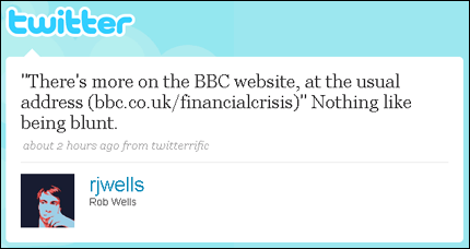 screengrab of a tweet which quotes the BBC as saying 'There's more on the BBC website, at the usual address (bbc.co.uk/financialcrisis)' and comments 'Nothing like being blunt' 