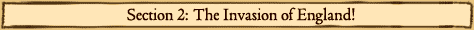 Section 2: The Invasion of England!