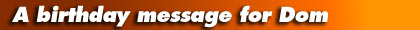 A birthday message for Dom