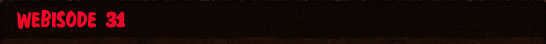 Webisode 31