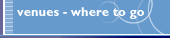 Venues - where to go