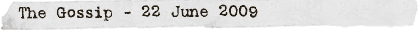 The Gossip - 22 June 2009