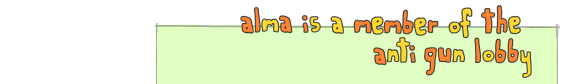 Alma is a member of the anti-gun lobby