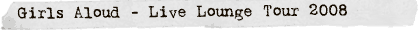 Girls Aloud - Live Lounge Tour 08