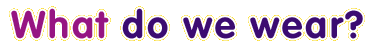 What do we wear