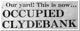 Headline from the Daily Express newspaper 'Our yard! This is now OCCUPIED CLYDEBANK'. 
