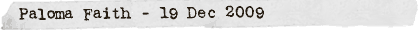 Paloma Faith - 19 Dec 2009