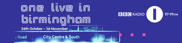 BBC Radio 1 - One Live in Birmingham : 26th October - 1st November