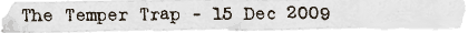 The Temper Trap - 15 Dec 09