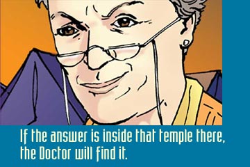 Evelyn - Well, if the answer is inside that temple there, the Doctor will find it.