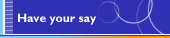 Have your say