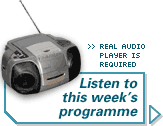 Real Audio is required to listen to this week's programme.