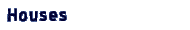 Houses