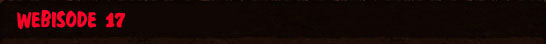 Webisode 17
