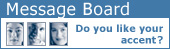 Message Board - do you like your accent?