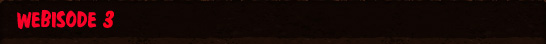 Webisode 3