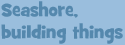 Seashore, building things