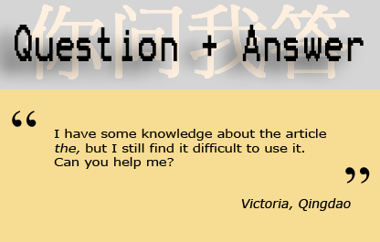I have had some knowledge about the article 'the' but I still find it difficult to use it. Can you help me?