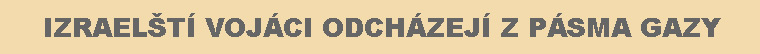 Izraelští vojáci odcházejí z pásma Gazy