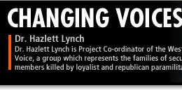 Dr Hazlett Lynch is Project Co-ordinator of the West Tyrone Voice, a group which represents the families of security force members killed by loyalist and republican paramilitaries