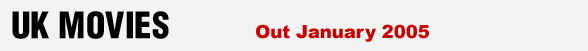 UK MOVIES - British films out in January 2005