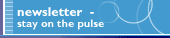 Newsletter - stay on the pulse