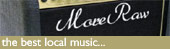 More Raw - the best local music