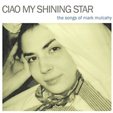 Review of Ciao My Shining Star: The Songs Of Mark Mulcahy