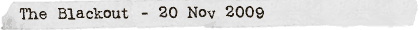 The Blackout - 20 Nov 2009